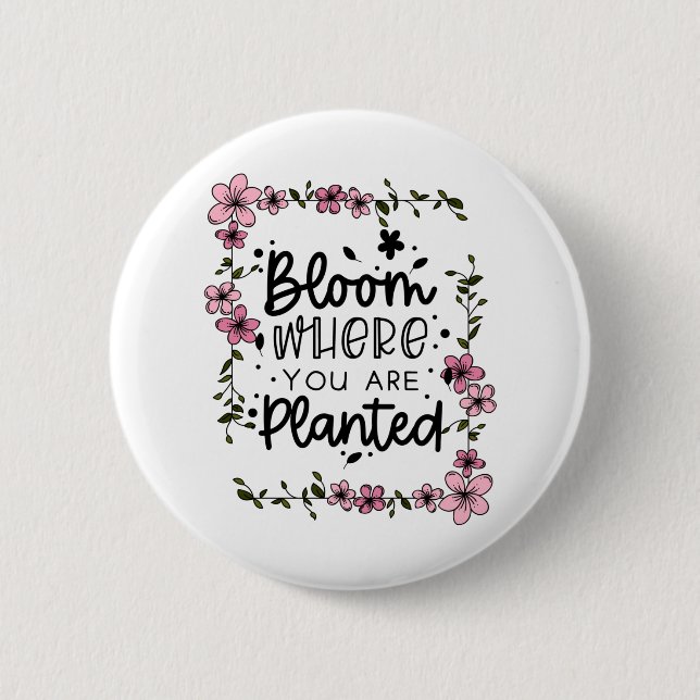 bloom where you are planted 6 cm round badge (Front)