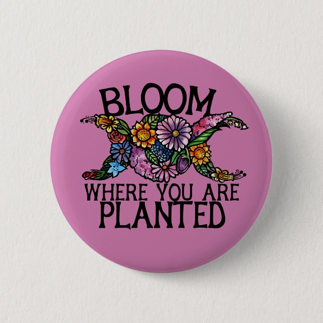 Bloom where you are planted                        6 cm round badge (Front)