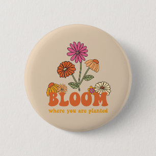Bloom Where you are Planted 6 Cm Round Badge