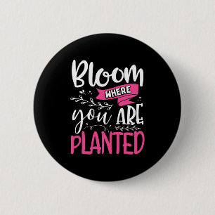 Bloom Where You Are Planted 6 Cm Round Badge