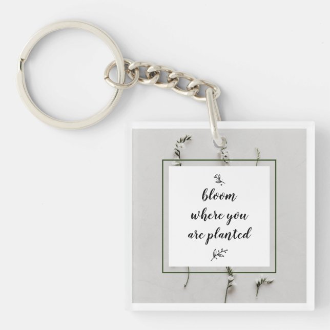 Bloom Where You Are Planted Acrylic Keychain (Front)