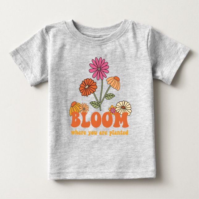 Bloom Where you are Planted Baby T-Shirt (Front)