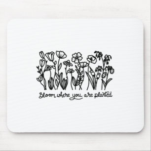 Bloom Where You Are Planted, Botanical, Insrationa Mouse Pad