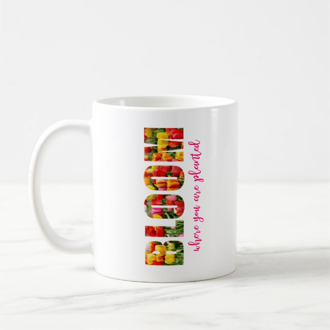 Bloom Where You Are Planted Coffee Mug (Left)