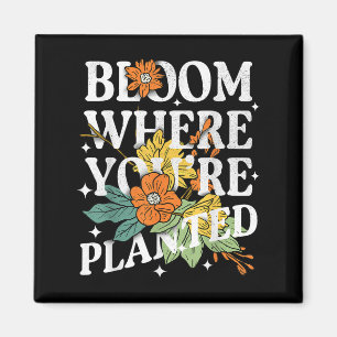 Bloom Where You Are Planted Cute Flower Motivation Magnet