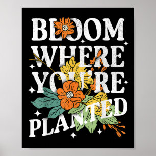 Bloom Where You Are Planted Cute Flower Motivation Poster