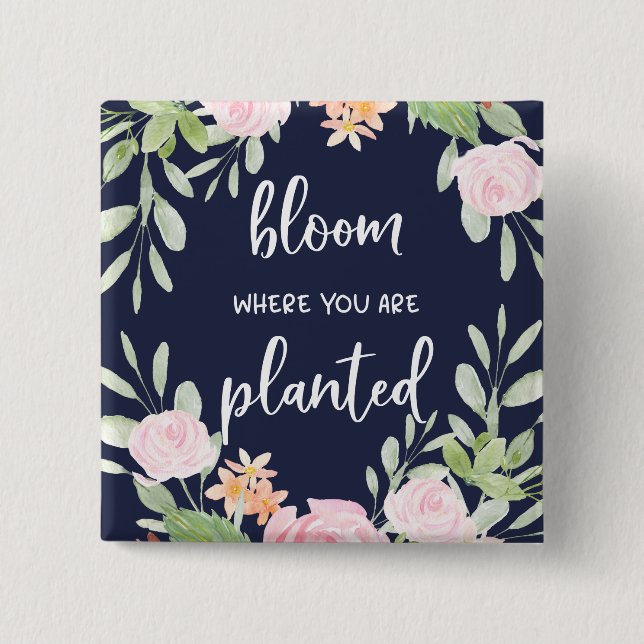 Bloom Where You Are Planted | Floral Typography 15 Cm Square Badge (Front)