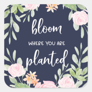 Bloom Where You Are Planted   Floral Typography Square Sticker