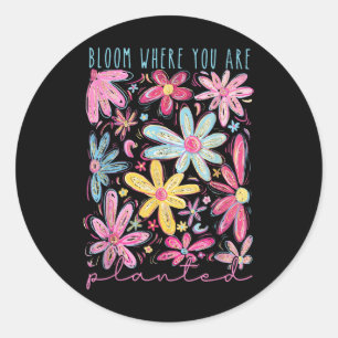 Bloom Where You Are Planted Flower Mental Health A Classic Round Sticker