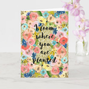 Bloom Where You Are Planted Gold Glitter Floral    Card
