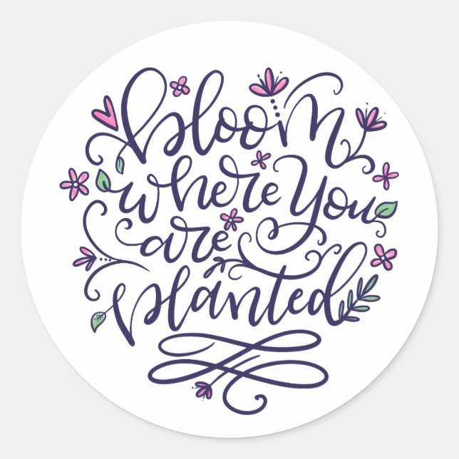 Bloom where you are planted, hand lettered classic round sticker (Front)