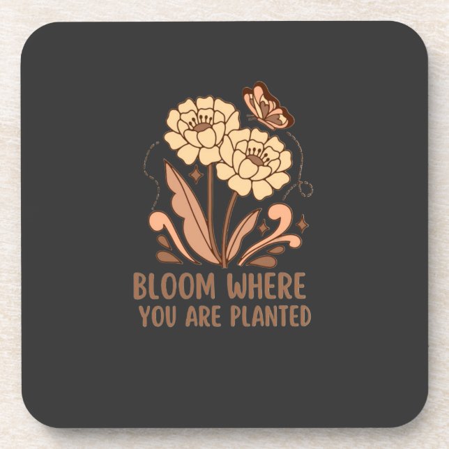 Bloom Where You Are Planted Hard Plastic Coaster (Front)