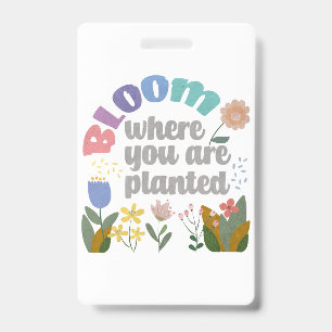 Bloom Where you are Planted ID Badge