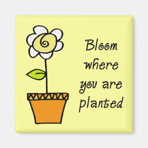 Bloom Where You Are Planted II Magnet