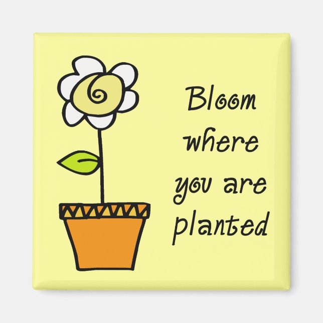 Bloom Where You Are Planted II Magnet (Front)