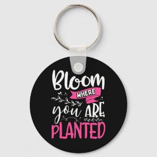 Bloom Where You Are Planted Key Ring
