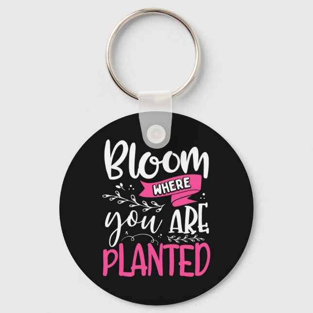 Bloom Where You Are Planted Key Ring (Front)