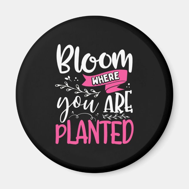 Bloom Where You Are Planted Magnet (Front)