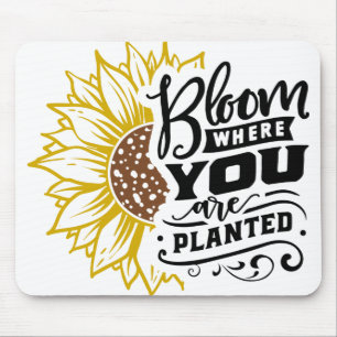 Bloom where you are planted mouse pad