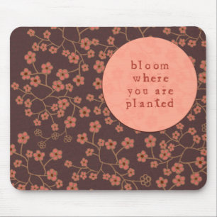 Bloom Where You Are Planted Mouse Pad