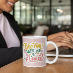 Bloom Where You Are Planted Mug