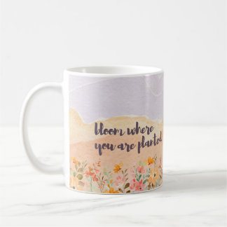 “Bloom Where You Are Planted” Mug with Floral and 