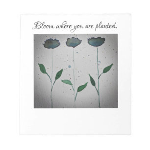 Bloom where you are planted Notepad
