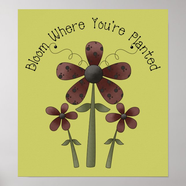 Bloom where you are planted poster (Front)