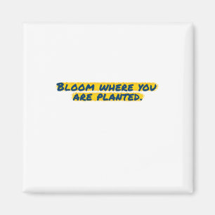 Bloom Where You Are Planted Sticker Magnet