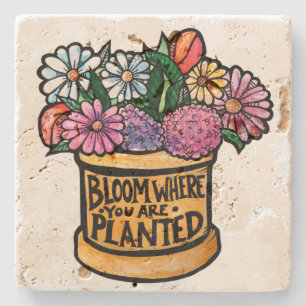 Bloom Where you are Planted Stone Coaster