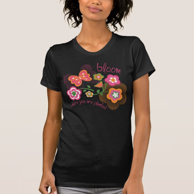 Bloom Where You Are Planted T-Shirt (Front)
