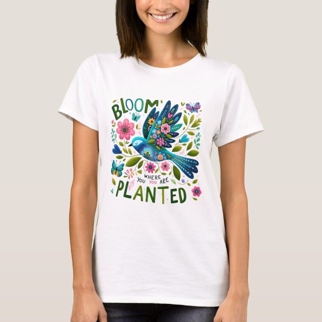Bloom where You Are Planted T-Shirt (Front)