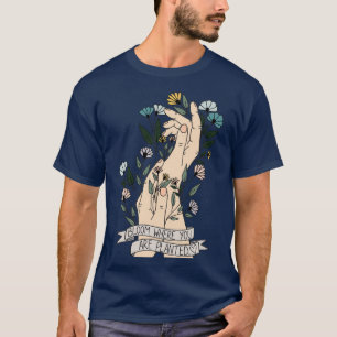 Bloom Where You Are Planted T-Shirt