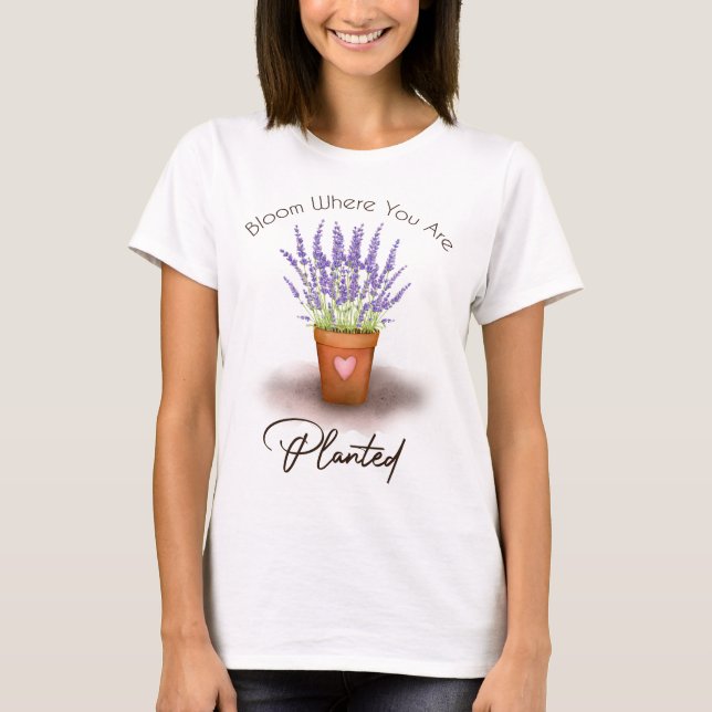 Bloom Where You Are Planted T-Shirt (Front)