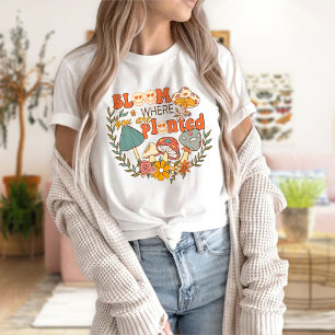 Bloom Where You Are Planted T-Shirt   Motivational