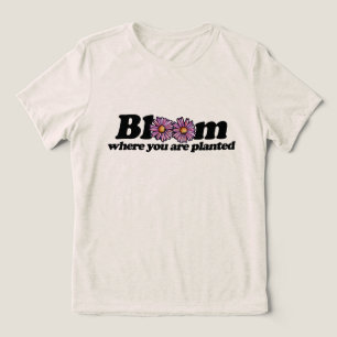 Bloom Where you are Planted Tri-Blend Shirt