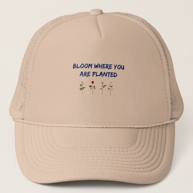 Bloom Where You Are Planted Trucker Hat (Front)