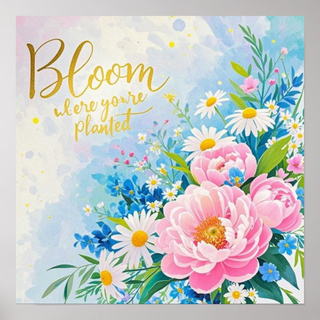 Bloom where you are planted Vibrant watercolors Poster (Front)