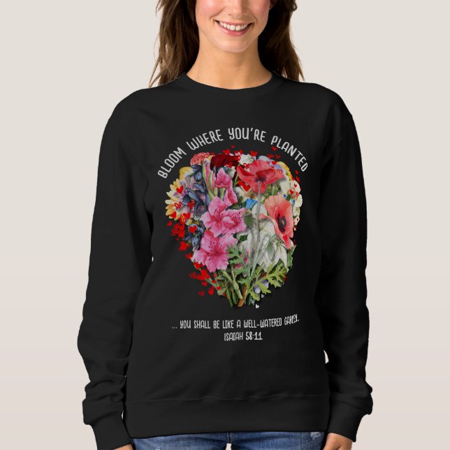 BLOOM WHERE YOU'RE PLANTED Christian Floral Sweatshirt (Front)