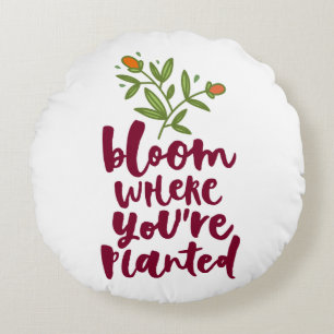 Bloom Where You're Planted Round Cushion