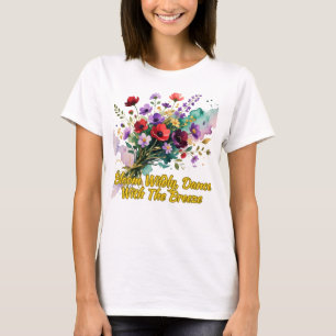 Bloom Wildly, Dance With The Breeze T-Shirt
