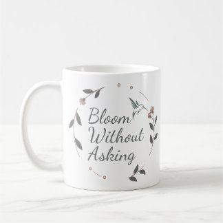 Bloom Without Asking Inspirational Mug