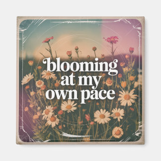 Blooming At My Own Pace Magnet