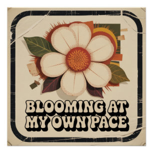 Blooming At My Own Pace Poster