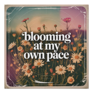 Blooming At My Own Pace Poster