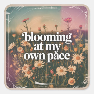 Blooming At My Own Pace Square Sticker