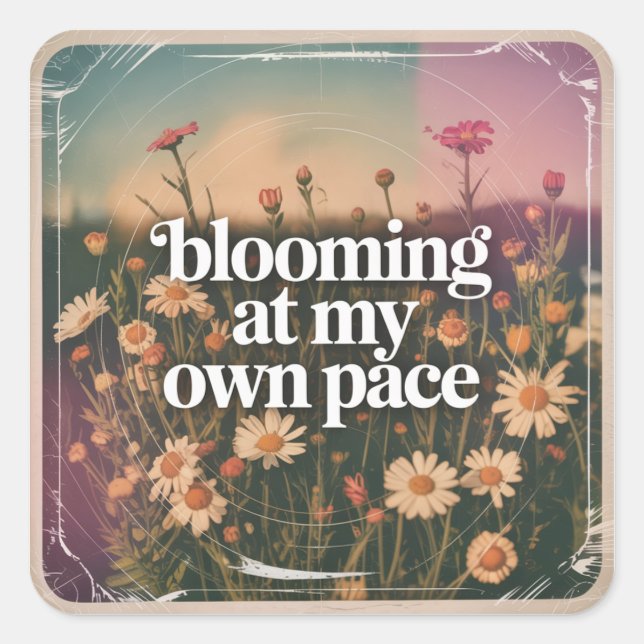 Blooming At My Own Pace Square Sticker (Front)