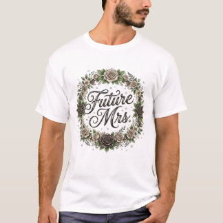Blooming into forever future Mrs T-Shirt