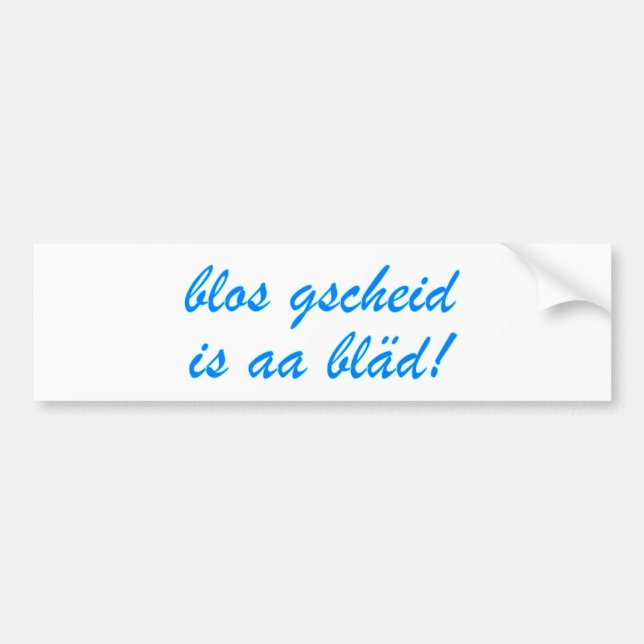 blos gscheid is aa bläd Bayrisch Bumper Sticker (Front)