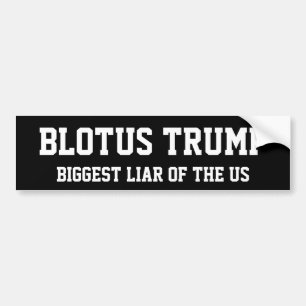 "BLOTUS TRUMP. Biggest Liar of the US." Bumper Sticker